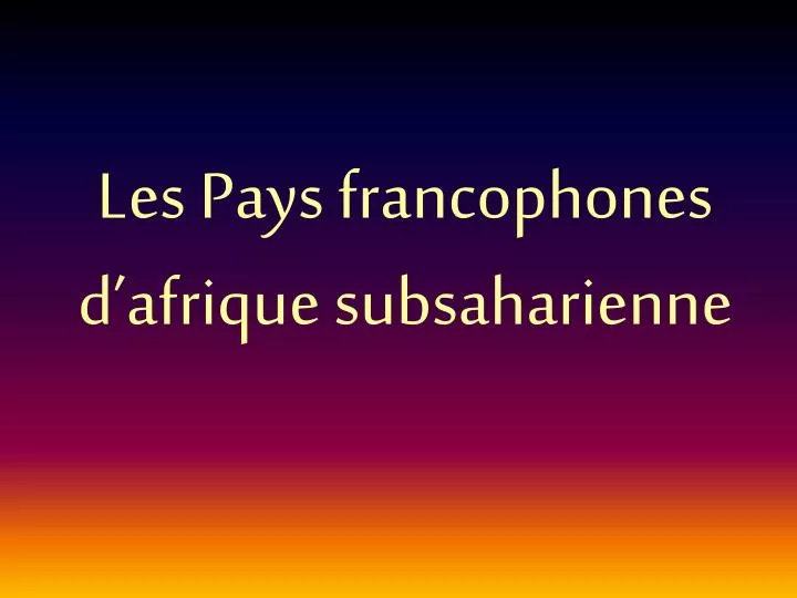 les pays francophones d afrique subsaharienne