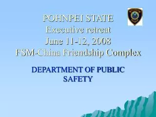 POHNPEI STATE Executive retreat June 11-12, 2008 FSM-China Friendship Complex