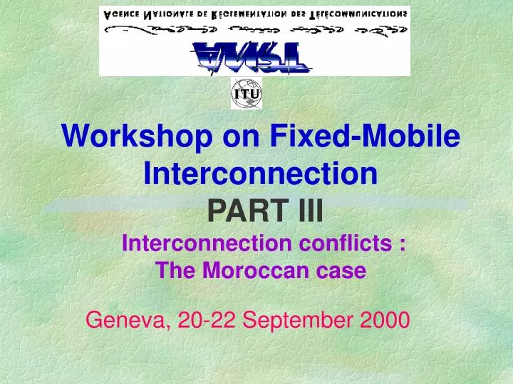 workshop on fixed mobile interconnection part iii interconnection conflicts the moroccan case