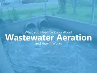 What You Need To Know About Wastewater Aeration and How It W
