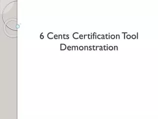 6 Cents Certification Tool Demonstration