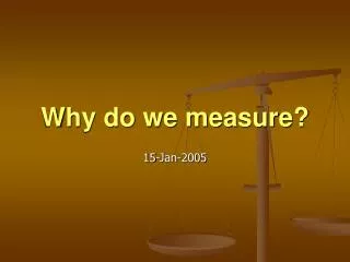 Why do we measure?