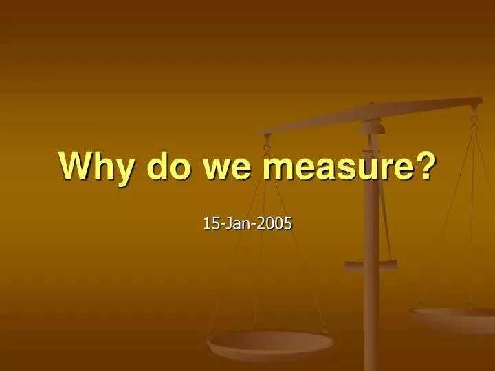 why do we measure