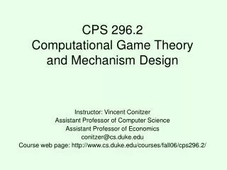 CPS 296.2 Computational Game Theory and Mechanism Design
