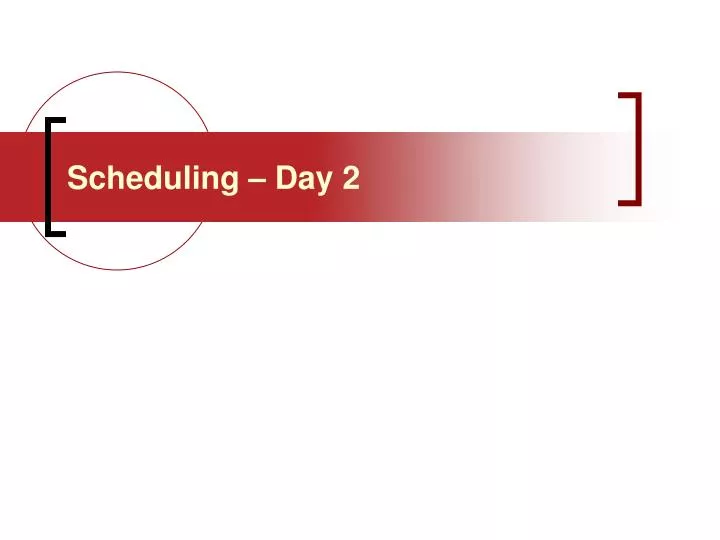 scheduling day 2