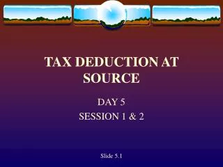TAX DEDUCTION AT SOURCE