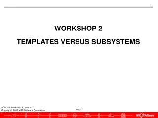 WORKSHOP 2 TEMPLATES VERSUS SUBSYSTEMS