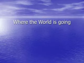 Where the World is going