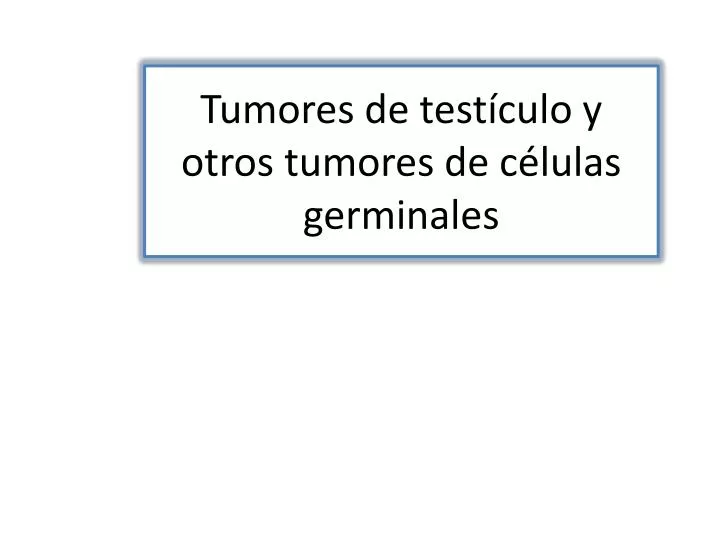 tumores de test culo y otros tumores de c lulas germinales