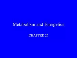 Metabolism and Energetics