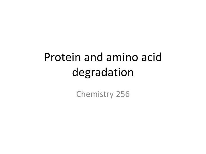 protein and amino acid degradation