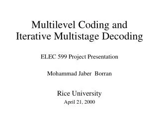 Multilevel Coding and Iterative Multistage Decoding ELEC 599 Project Presentation