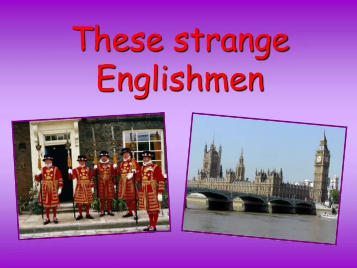 these strange englishmen