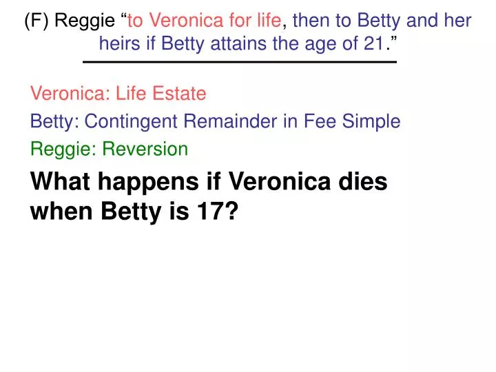 f reggie to veronica for life then to betty and her heirs if betty attains the age of 21