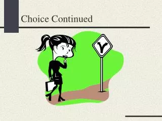 Choice Continued
