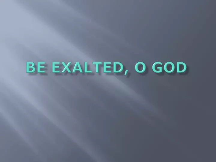 be exalted o god