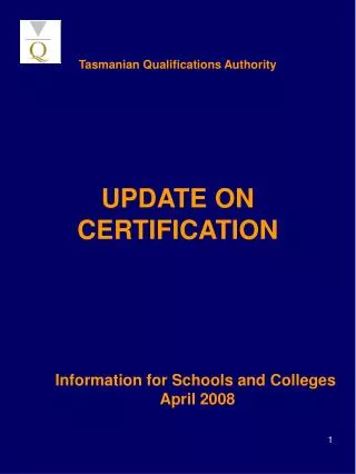 Tasmanian Qualifications Authority UPDATE ON CERTIFICATION