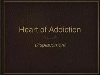 Heart of Addiction