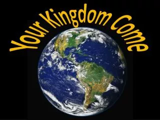 Your Kingdom C ome