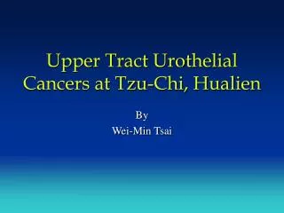 Upper Tract Urothelial Cancers at Tzu-Chi, Hualien