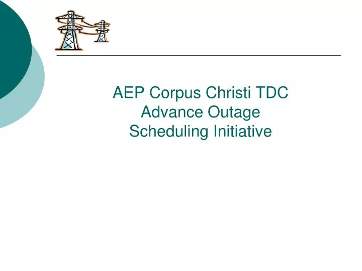 aep corpus christi tdc advance outage scheduling initiative