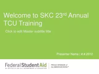 Welcome to SKC 23 rd Annual TCU Training