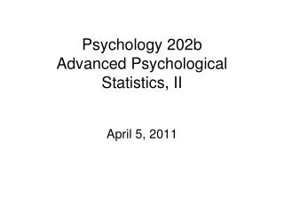 Psychology 202b Advanced Psychological Statistics, II