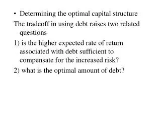 Determining the optimal capital structure The tradeoff in using debt raises two related questions