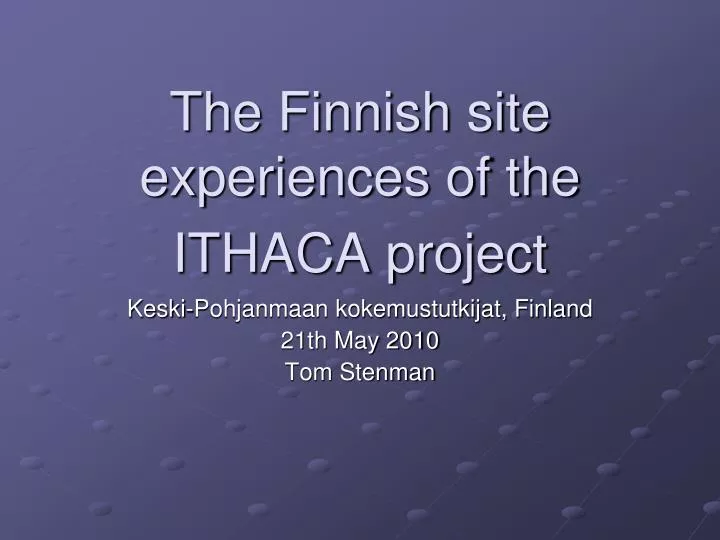 the finnish site experiences of the ithaca project