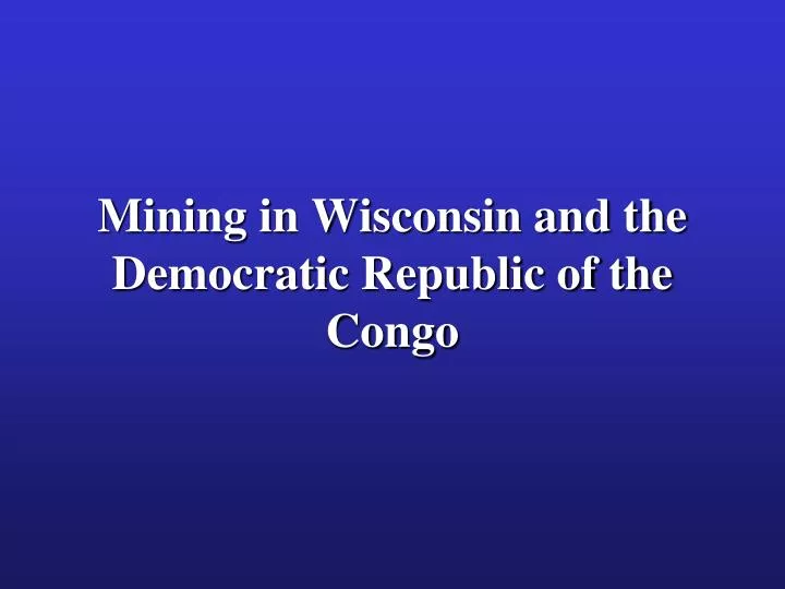 mining in wisconsin and the democratic republic of the congo