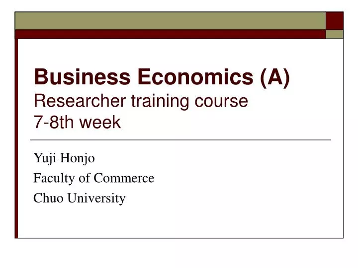 business economics a researcher training course 7 8th week