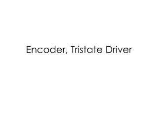 Encoder, Tristate Driver