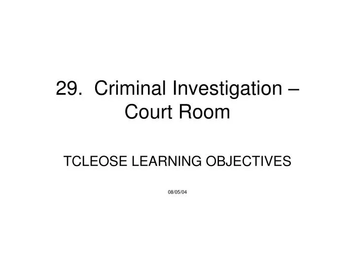 29 criminal investigation court room