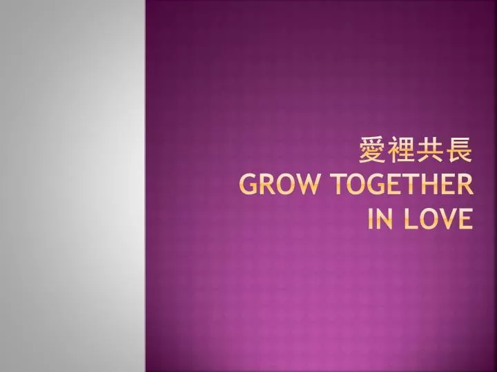 grow together in love