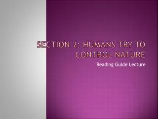 Section 2: Humans Try to Control Nature