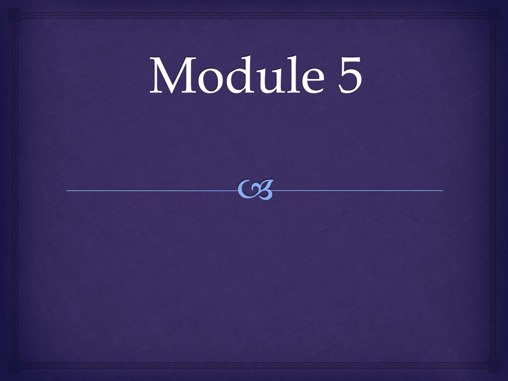 PPT - Module 5 PowerPoint Presentation, free download - ID:5660993