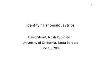 Identifying anomalous strips David Stuart, Noah Rubinstein University of California, Santa Barbara