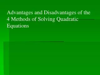 Advantages and Disadvantages of the 4 Methods of Solving Quadratic Equations
