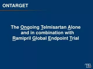 The On going T elmisartan A lone and in combination with R amipril G lobal E ndpoint T rial