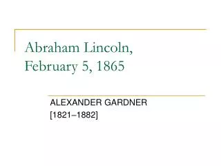 Abraham Lincoln, February 5, 1865