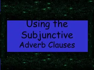 Using the Subjunctive