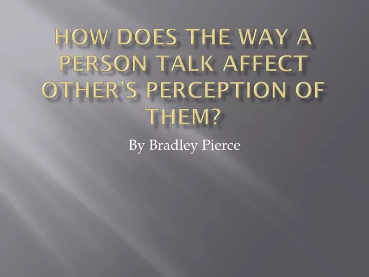how does the way a person talk affect other s perception of them