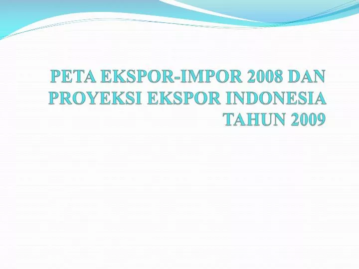 peta ekspor impor 2008 dan proyeksi ekspor indonesia tahun 2009