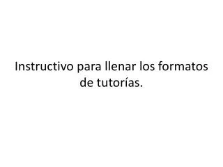 instructivo para llenar los formatos de tutor as