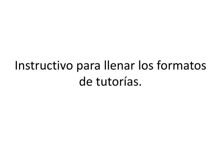 instructivo para llenar los formatos de tutor as