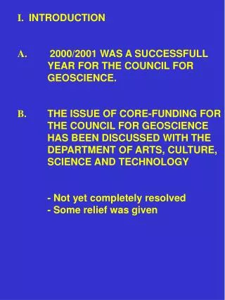 I. INTRODUCTION A.	 2000/2001 WAS A SUCCESSFULL 	YEAR FOR THE COUNCIL FOR	 	GEOSCIENCE.