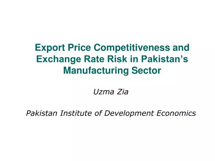 export price competitiveness and exchange rate risk in pakistan s manufacturing sector