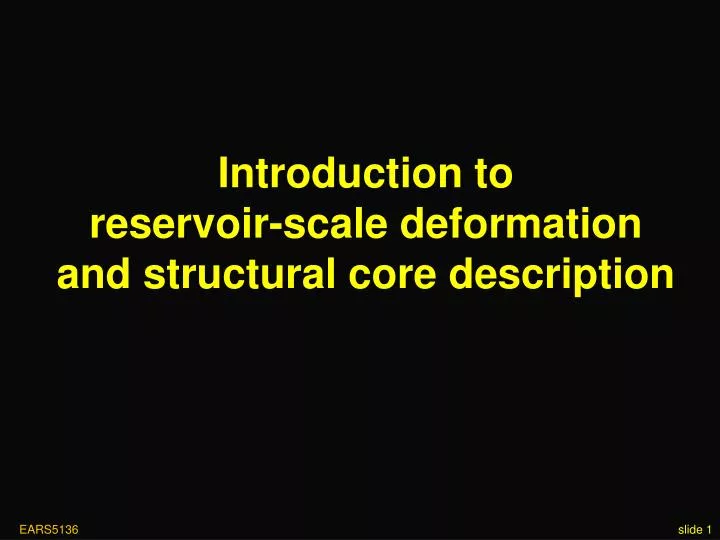 introduction to reservoir scale deformation and structural core description