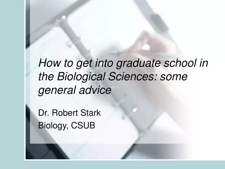 how to get into graduate school in the biological sciences some general advice