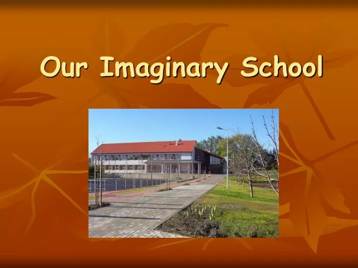 our imaginary school